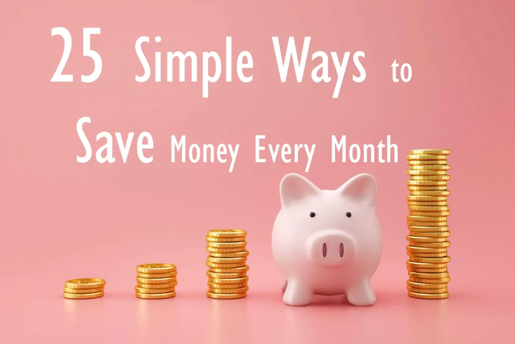 25 Simple Ways to Save Money Every Month 25 simple ways to save money every month