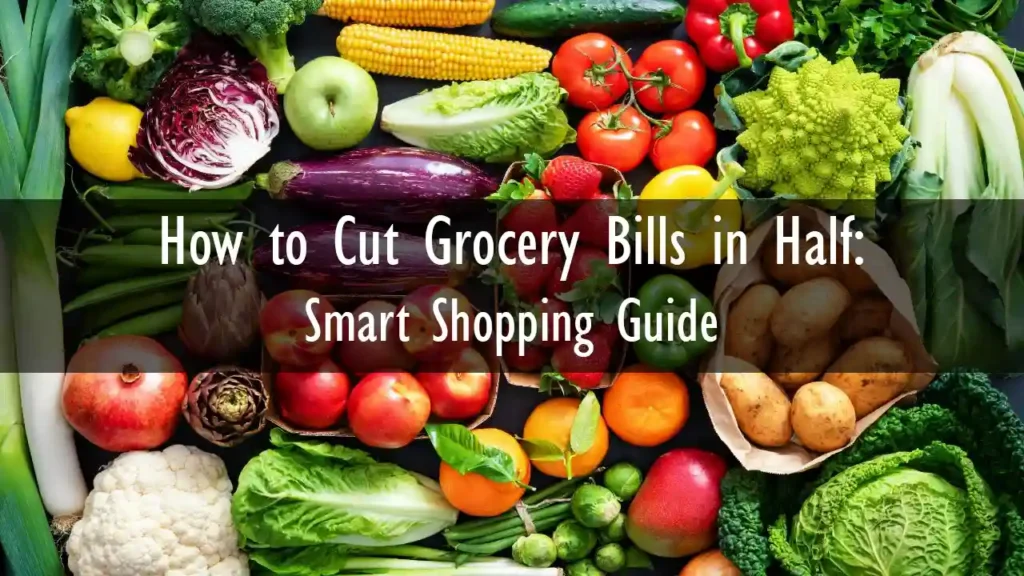 How to Cut Grocery Bills in Half: Smart Shopping Guide